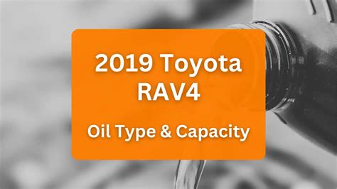 2019 Toyota RAV4 Oil Type and Capacity (2.5L L4 Engine)